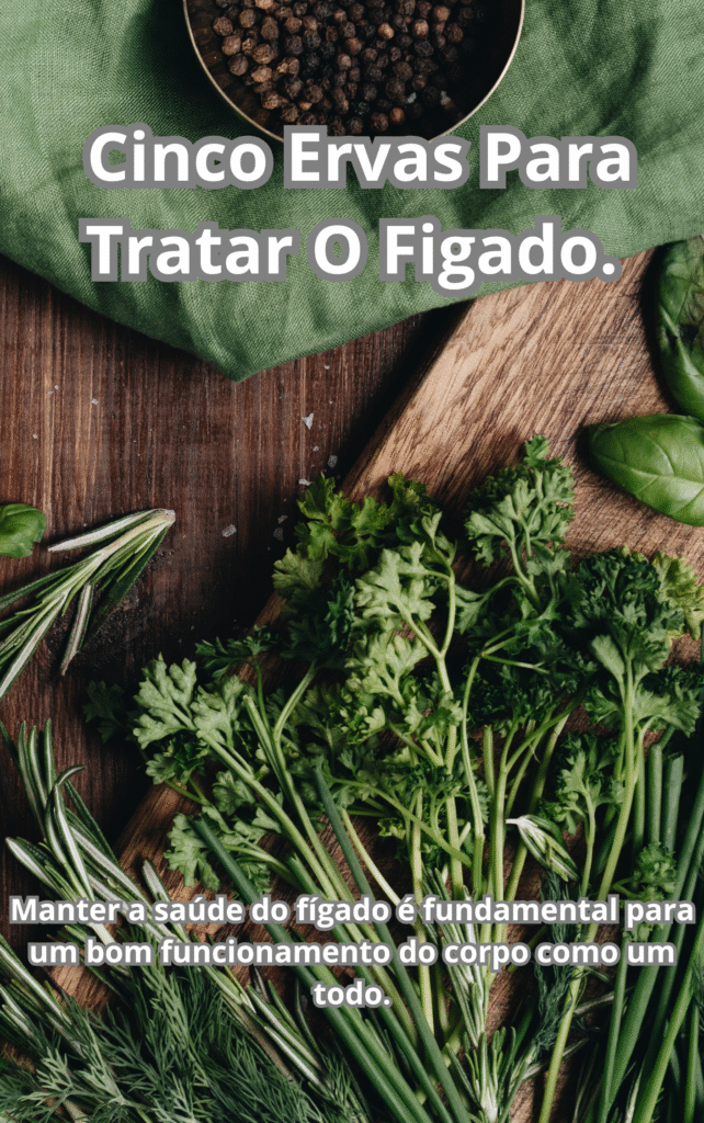 Cinco Ervas Para Tratar O Figado