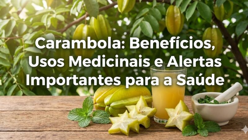Carambola: Benefícios, Usos Medicinais e Alerta Importante.