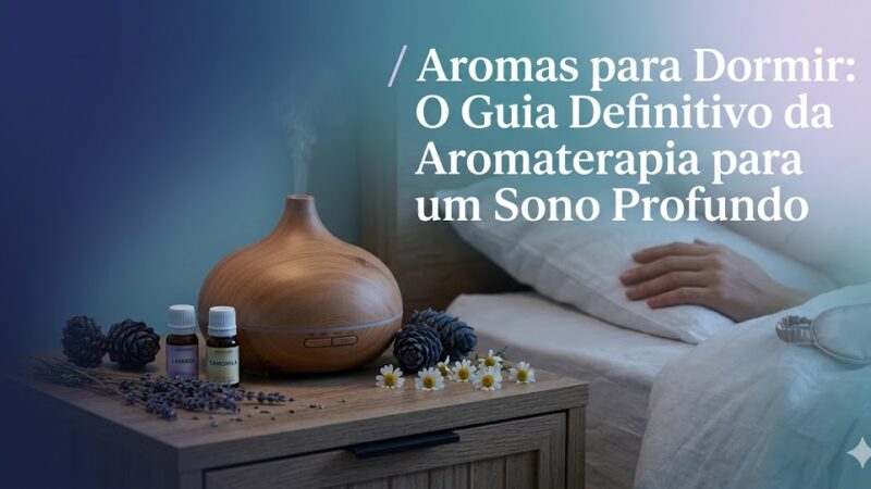 Aromas para Dormir: O Guia Definitivo da Aromaterapia para um Sono Profundo